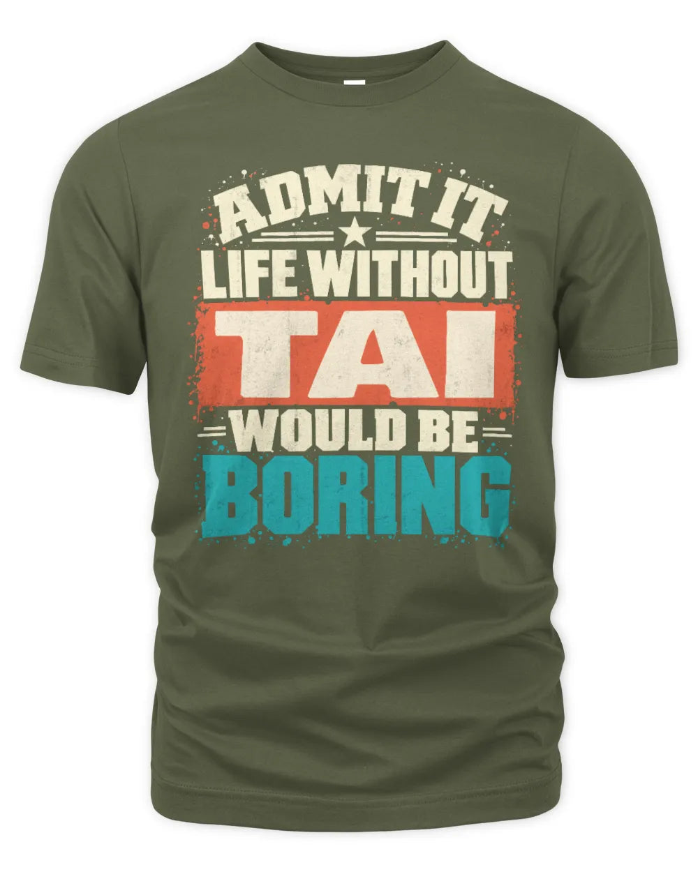 TAI P02-TH11-226 Personalized Admit It Life Without [Name] Would Be Boring T-Shirt - Custom Name Funny Gift - Unisex Standard T-Shirt - Military Green