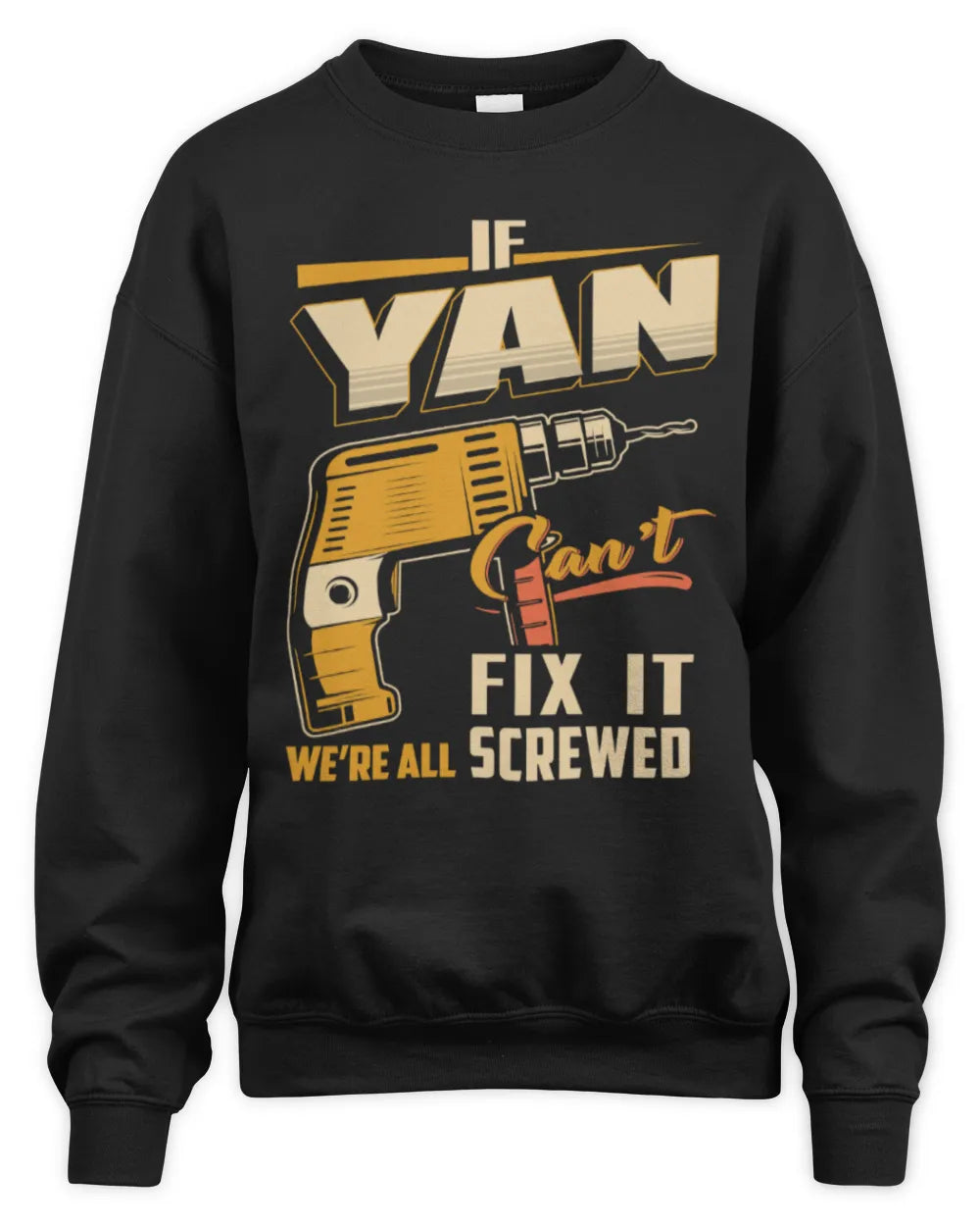 YAN TP22-K4-228 - Personalized Handyman T-Shirt “If AARON Can’t Fix It, We’re All Screwed” - Unisex Sweatshirt - Black