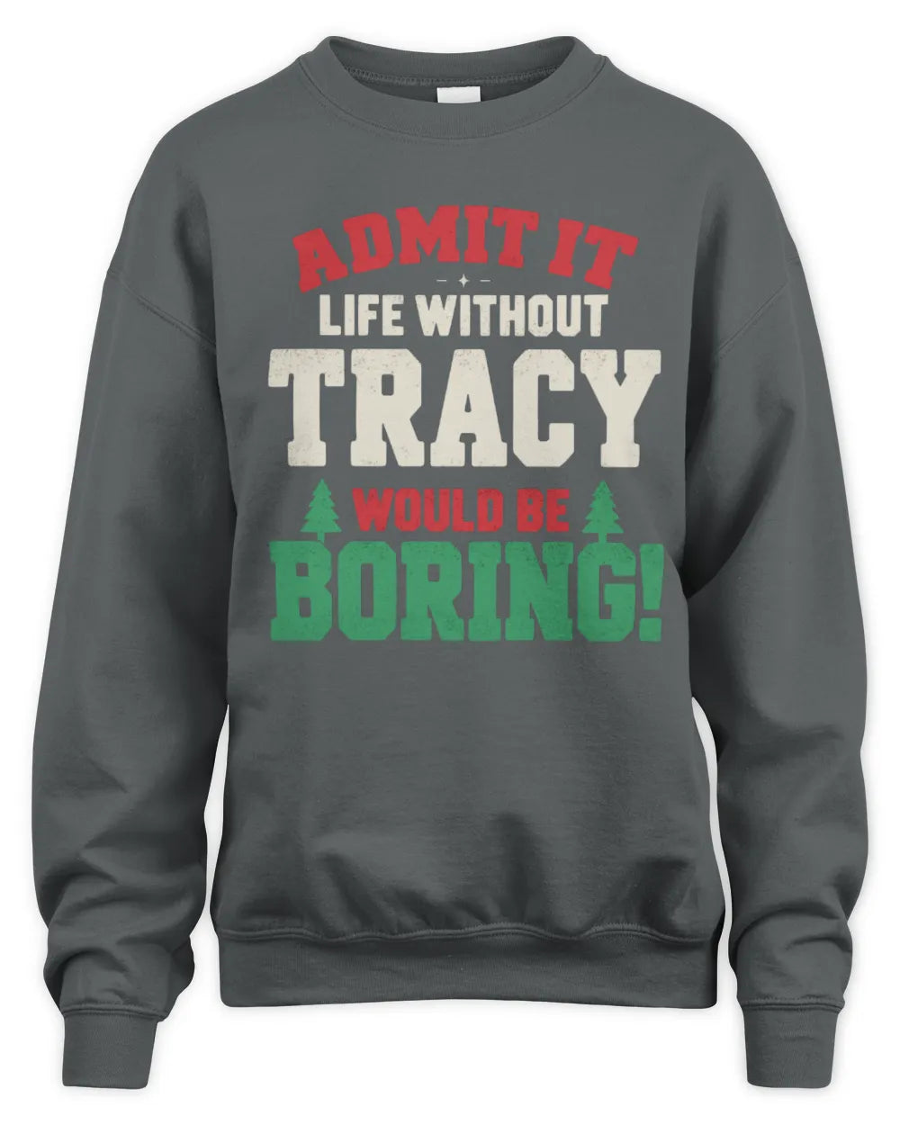 TRACY P5 TH08 Christmas T-Shirt – “Life Without NAME Would Be Boring” - Unisex Sweatshirt - Charcoal