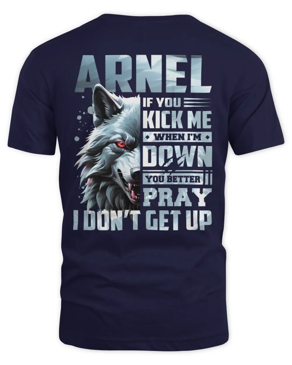 ARNEL AP62-K4-666 - Personalized Fierce Wolf Quote Apparel “If You Kick Me When I’m Down, You Better Pray I Don’t Get Up” - Unisex Standard T-Shirt - Navy