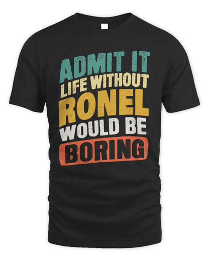 RONEL TP88-K4-229
Personalized Funny Quote Apparel “Life Without NAME Would Be Boring” - Unisex Standard T-Shirt - Black