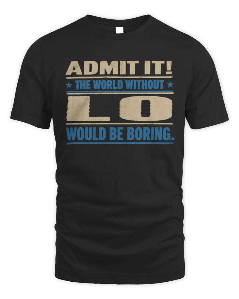 LO TP68-K2-968 – Personalized Funny Quote Apparel “The World Without NAME Would Be Boring” - Unisex Standard T-Shirt - Black