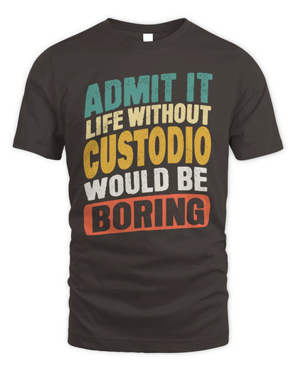 CUSTODIO TP88-K4-229
Personalized Funny Quote Apparel “Life Without NAME Would Be Boring” - Unisex Standard T-Shirt - Dark Chocolate