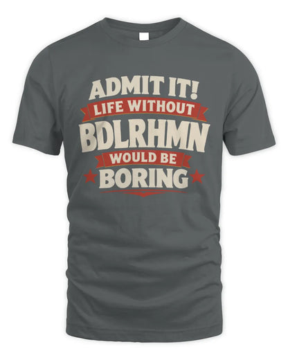 BDLRHMN P4 KT003 Personalized Funny Quote Apparel “Life Without NAME Would Be Boring” - Unisex Standard T-Shirt - Charcoal