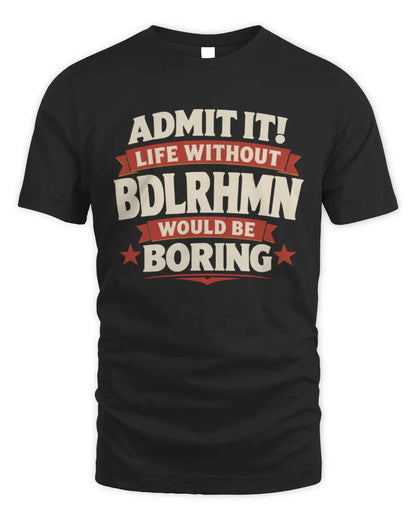 BDLRHMN P4 KT003 Personalized Funny Quote Apparel “Life Without NAME Would Be Boring” - Unisex Standard T-Shirt - Black