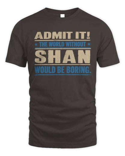 SHAN TP68-K2-968 – Personalized Funny Quote Apparel “The World Without NAME Would Be Boring” - Unisex Standard T-Shirt - Dark Chocolate
