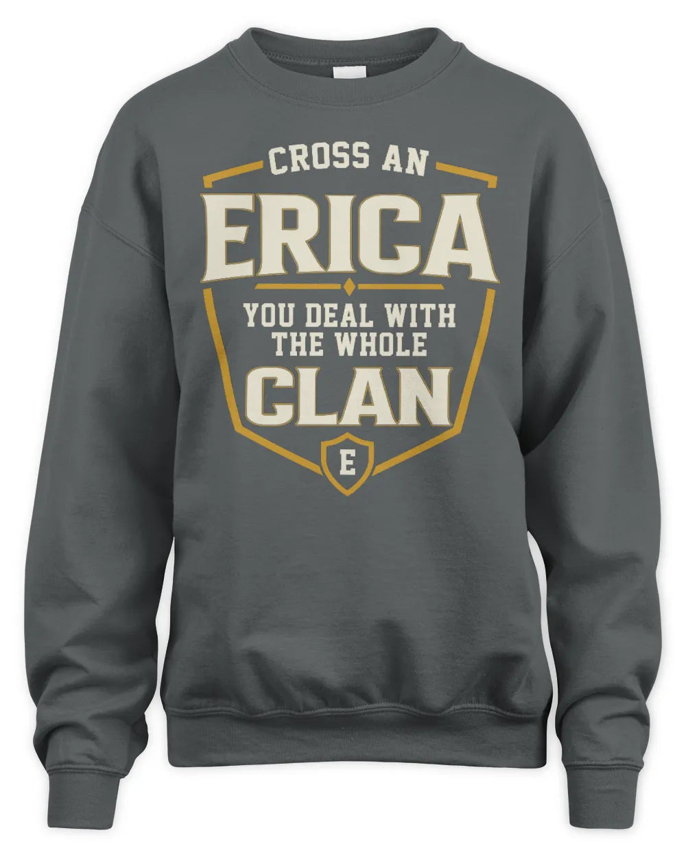 ERICA NT1-K008 Cross A/An NAME, You Deal With the Whole Clan | Personalized Vintage T-Shirt - Unisex Sweatshirt - Charcoal