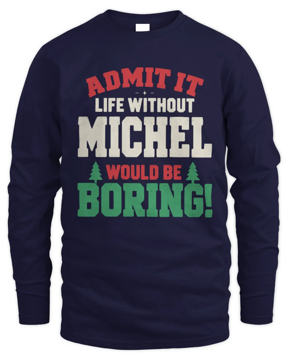 MICHEL P5 TH08 Christmas T-Shirt – “Life Without NAME Would Be Boring” - Men's Long Sleeved T-Shirt - Navy