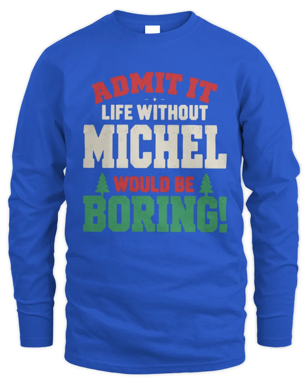 MICHEL P5 TH08 Christmas T-Shirt – “Life Without NAME Would Be Boring” - Men's Long Sleeved T-Shirt - Royal
