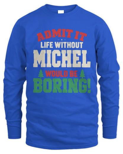 MICHEL P5 TH08 Christmas T-Shirt – “Life Without NAME Would Be Boring” - Men's Long Sleeved T-Shirt - Royal