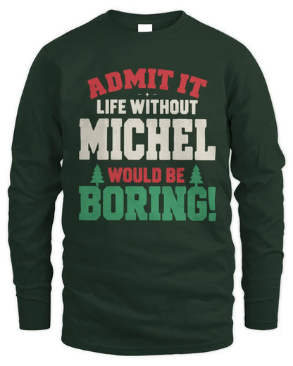 MICHEL P5 TH08 Christmas T-Shirt – “Life Without NAME Would Be Boring” - Men's Long Sleeved T-Shirt - Forest Green