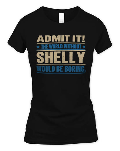 SHELLY TP68-K2-968 – Personalized Funny Quote Apparel “The World Without NAME Would Be Boring” - Women's Standard T-Shirt - Black