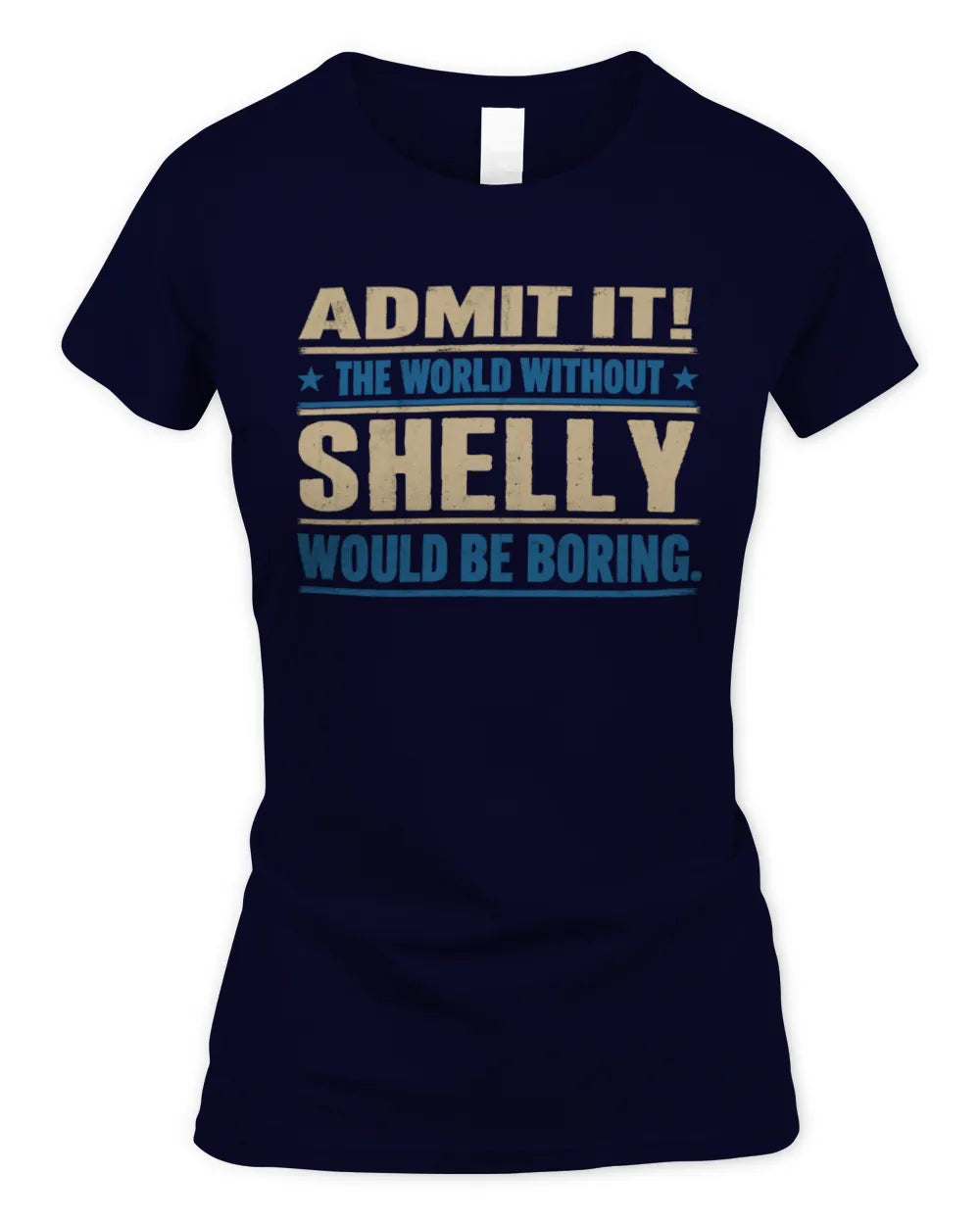 SHELLY TP68-K2-968 – Personalized Funny Quote Apparel “The World Without NAME Would Be Boring” - Women's Standard T-Shirt - Navy