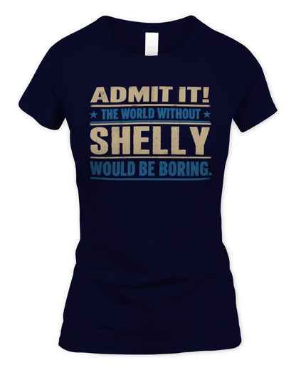 SHELLY TP68-K2-968 – Personalized Funny Quote Apparel “The World Without NAME Would Be Boring” - Women's Standard T-Shirt - Navy