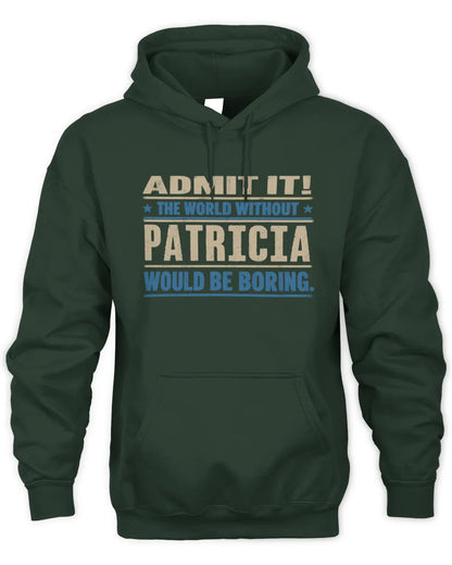 PATRICIA TP68-K2-968 – Personalized Funny Quote Apparel “The World Without NAME Would Be Boring” - Unisex Hoodie - Forest Green