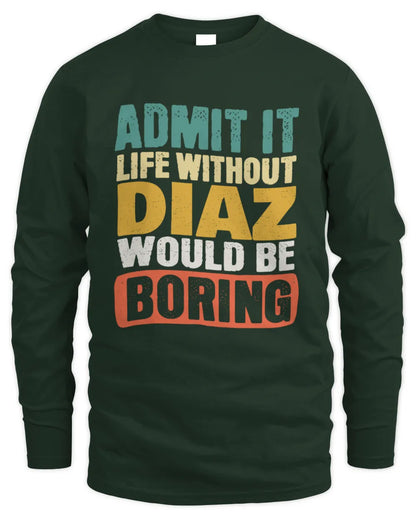 DIAZ TP86-K3-229 Personalized Funny Quote Apparel “Life Without NAME Would Be Boring” - Men's Long Sleeved T-Shirt - Forest Green
