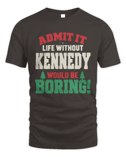 KENNEDY P5 TH08 Christmas T-Shirt – “Life Without NAME Would Be Boring” - Unisex Standard T-Shirt - Dark Chocolate
