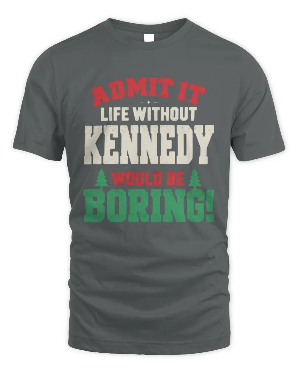KENNEDY P5 TH08 Christmas T-Shirt – “Life Without NAME Would Be Boring” - Unisex Standard T-Shirt - Charcoal