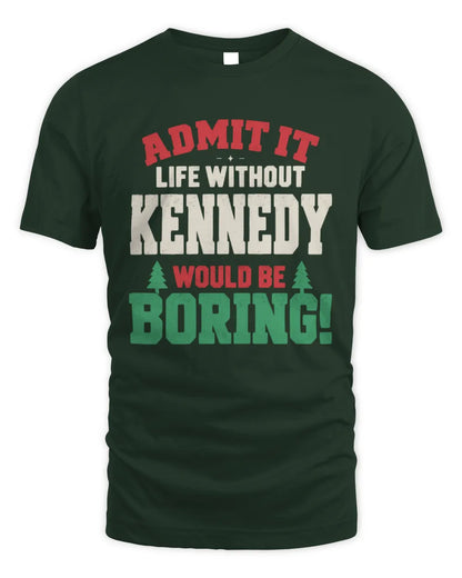 KENNEDY P5 TH08 Christmas T-Shirt – “Life Without NAME Would Be Boring” - Unisex Standard T-Shirt - Forest Green