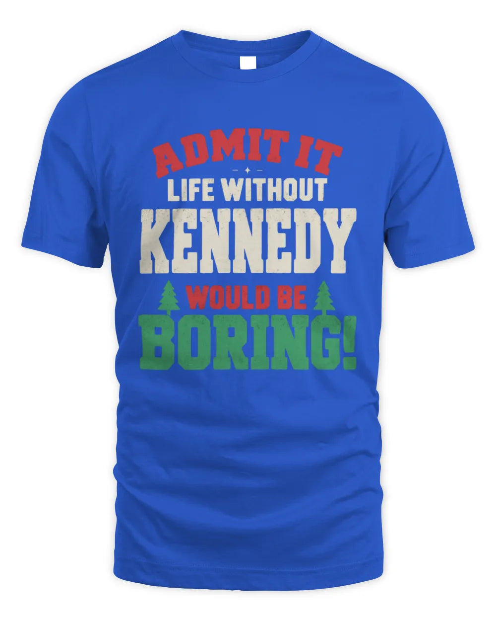 KENNEDY P5 TH08 Christmas T-Shirt – “Life Without NAME Would Be Boring” - Unisex Standard T-Shirt - Royal