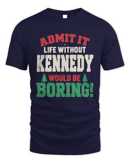 KENNEDY P5 TH08 Christmas T-Shirt – “Life Without NAME Would Be Boring” - Unisex Standard T-Shirt - Navy
