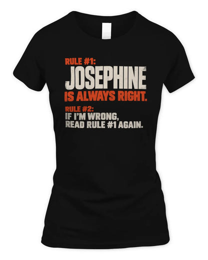 JOSEPHINE NP1-H006 - Always Right Personalized Name T-Shirt – Funny Custom Name Shirt - Women's Standard T-Shirt - Black