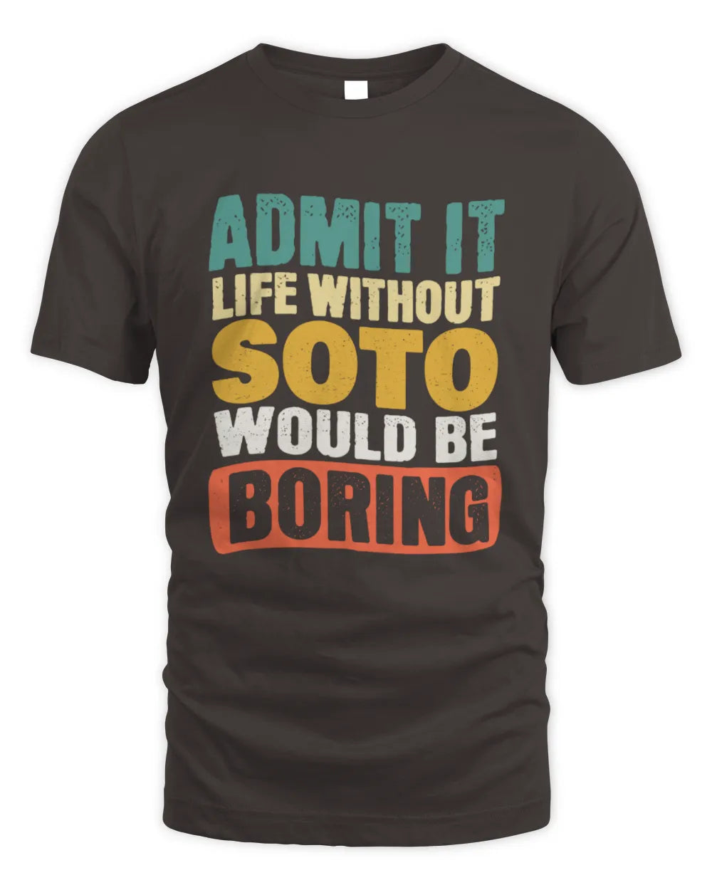 SOTO TP86-K3-229 Personalized Funny Quote Apparel “Life Without NAME Would Be Boring” - Unisex Standard T-Shirt - Dark Chocolate