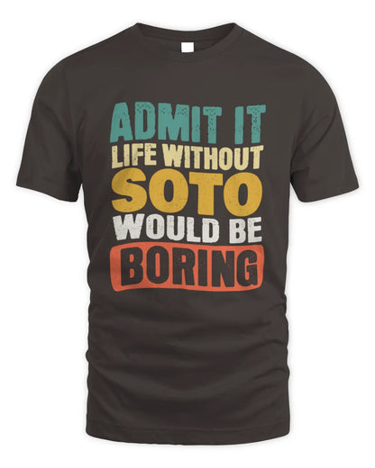 SOTO TP86-K3-229 Personalized Funny Quote Apparel “Life Without NAME Would Be Boring” - Unisex Standard T-Shirt - Dark Chocolate