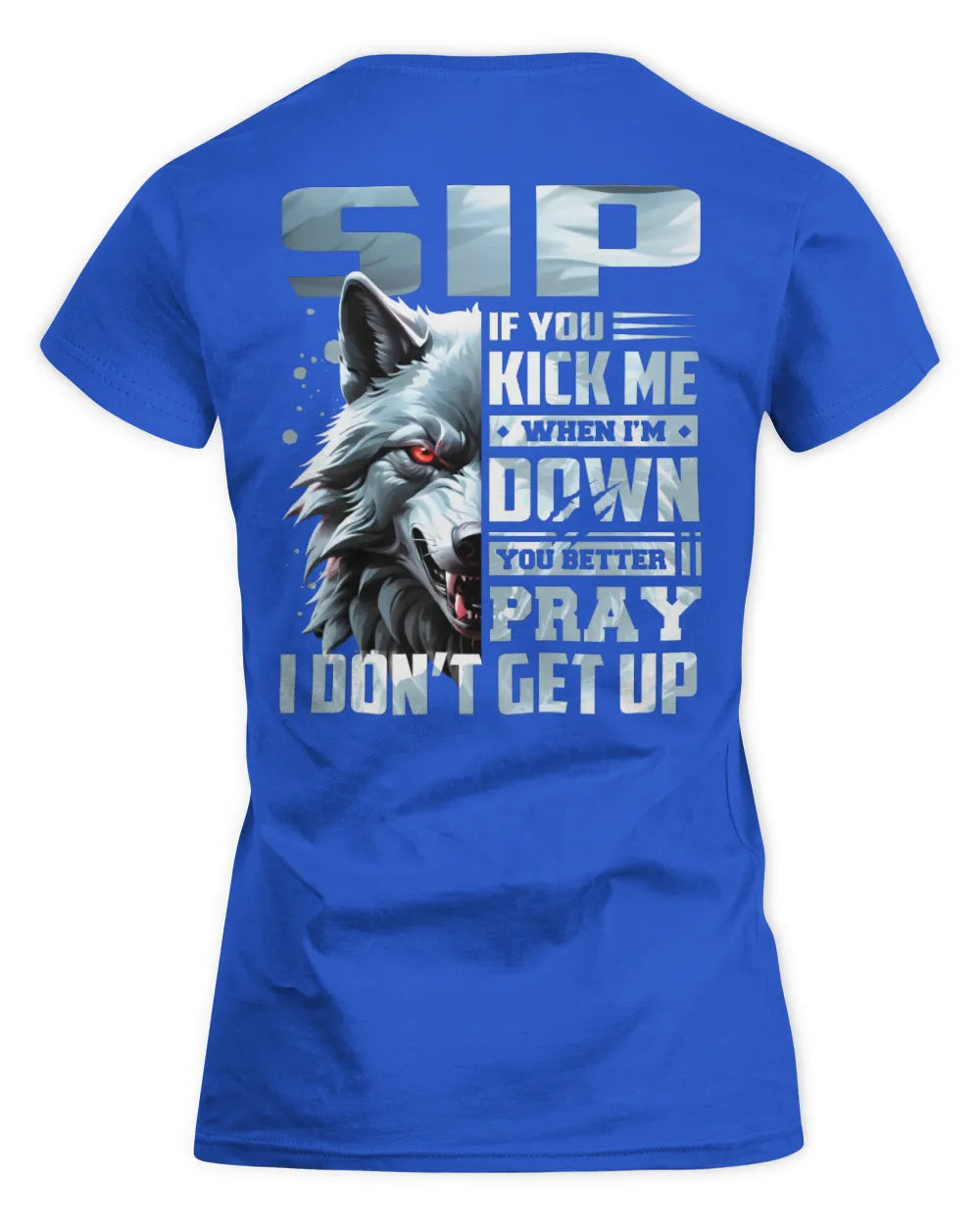 SIP AP62-K4-666 - Personalized Fierce Wolf Quote Apparel “If You Kick Me When I’m Down, You Better Pray I Don’t Get Up” - Women's Standard T-Shirt - Royal