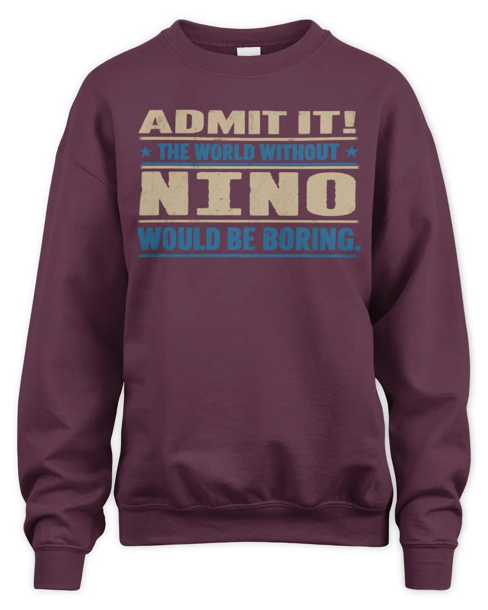 NINO TP68-K2-968 – Personalized Funny Quote Apparel “The World Without NAME Would Be Boring” - Unisex Sweatshirt - Maroon