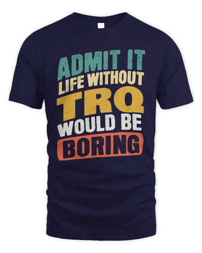 TRQ TP88-K4-229
Personalized Funny Quote Apparel “Life Without NAME Would Be Boring” - Unisex Standard T-Shirt - Navy