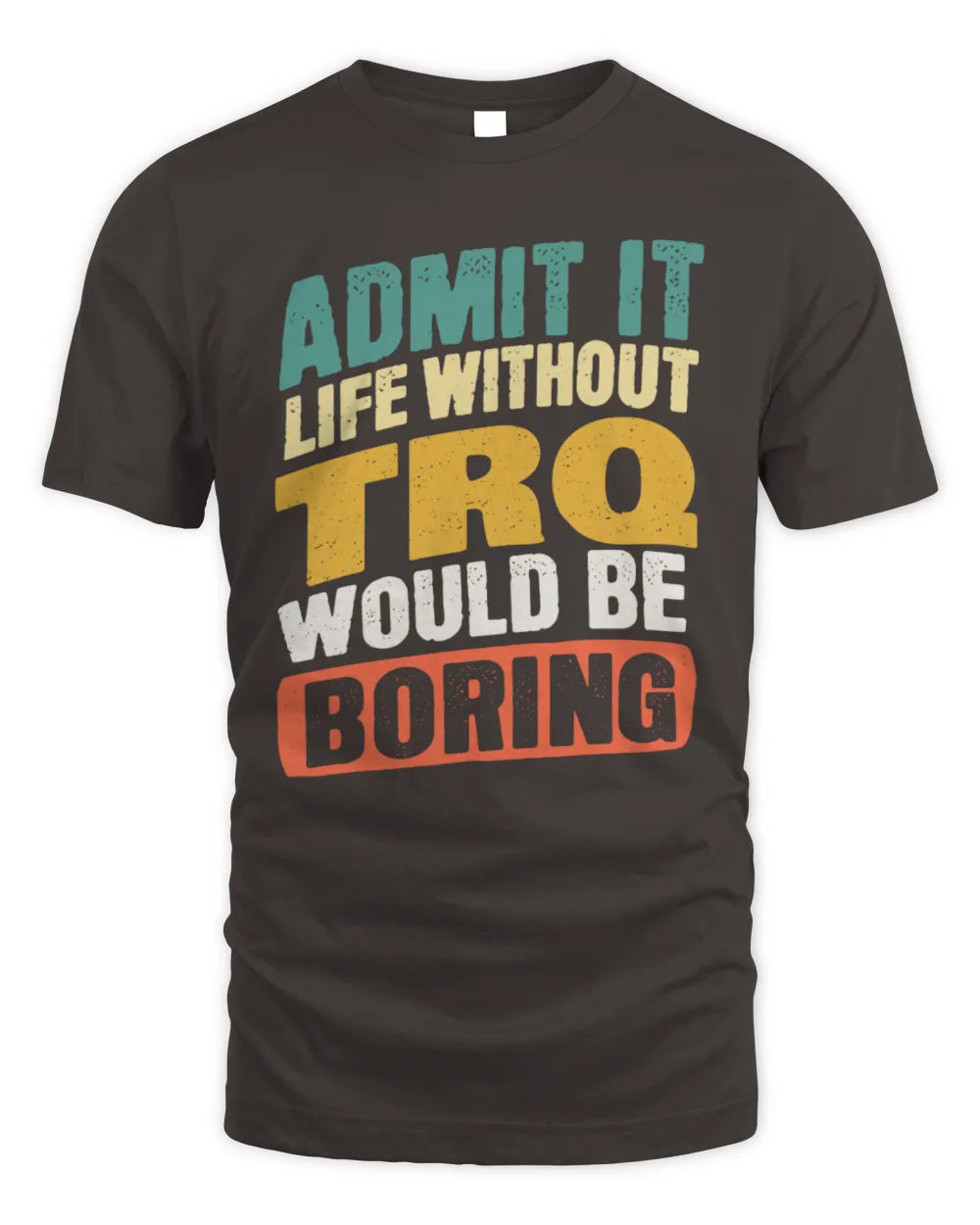 TRQ TP88-K4-229
Personalized Funny Quote Apparel “Life Without NAME Would Be Boring” - Unisex Standard T-Shirt - Dark Chocolate