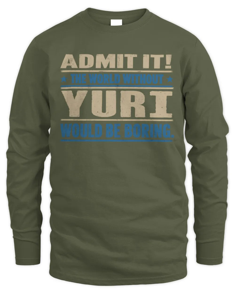 YURI TP68-K2-968 – Personalized Funny Quote Apparel “The World Without NAME Would Be Boring” - Men's Long Sleeved T-Shirt - Military Green