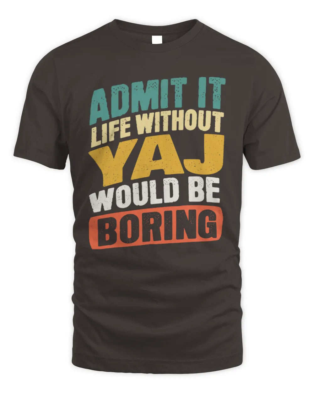 YAJ TP88-K4-229
Personalized Funny Quote Apparel “Life Without NAME Would Be Boring” - Unisex Standard T-Shirt - Dark Chocolate