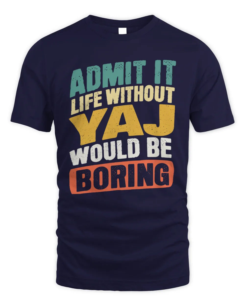 YAJ TP88-K4-229
Personalized Funny Quote Apparel “Life Without NAME Would Be Boring” - Unisex Standard T-Shirt - Navy