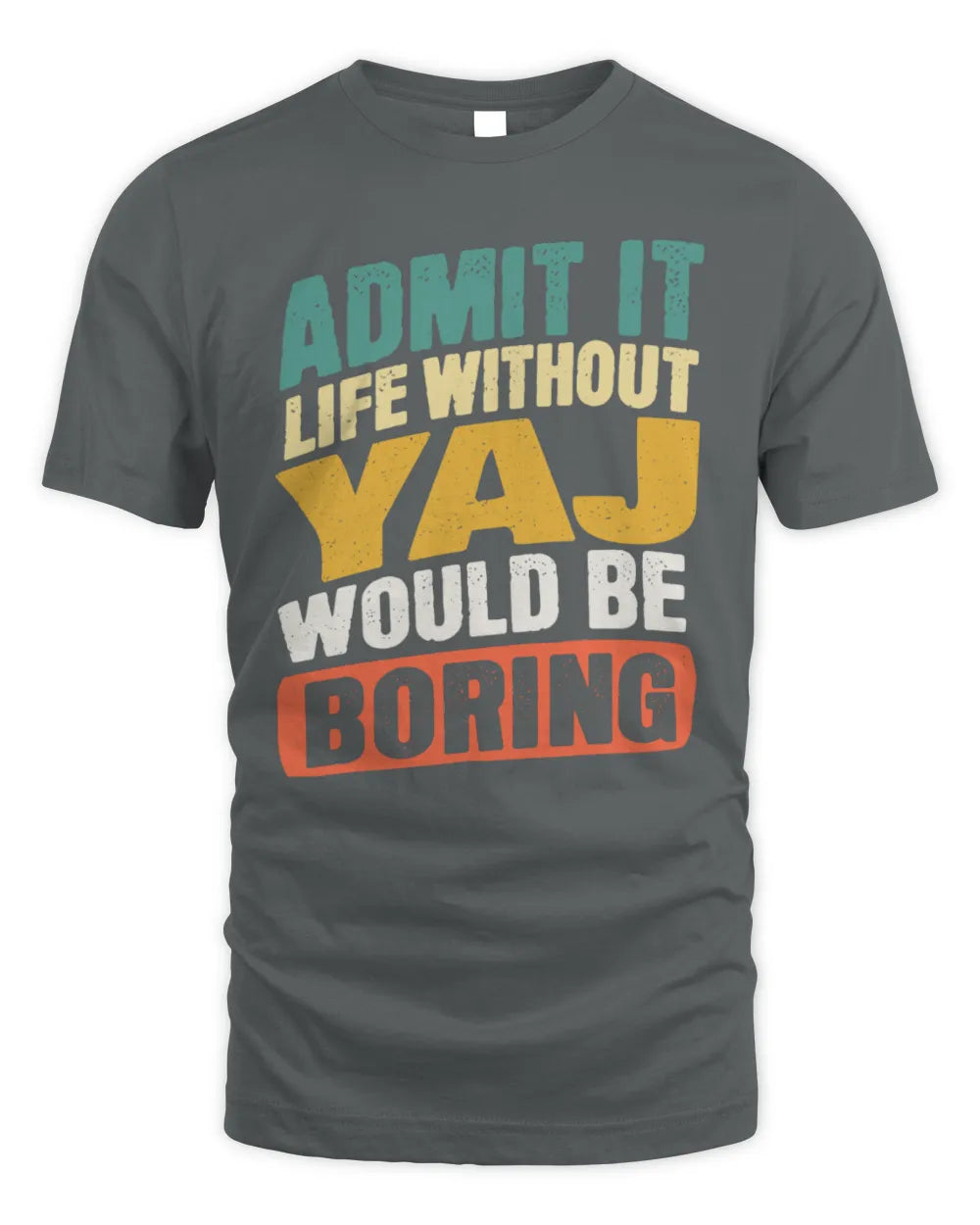 YAJ TP88-K4-229
Personalized Funny Quote Apparel “Life Without NAME Would Be Boring” - Unisex Standard T-Shirt - Charcoal