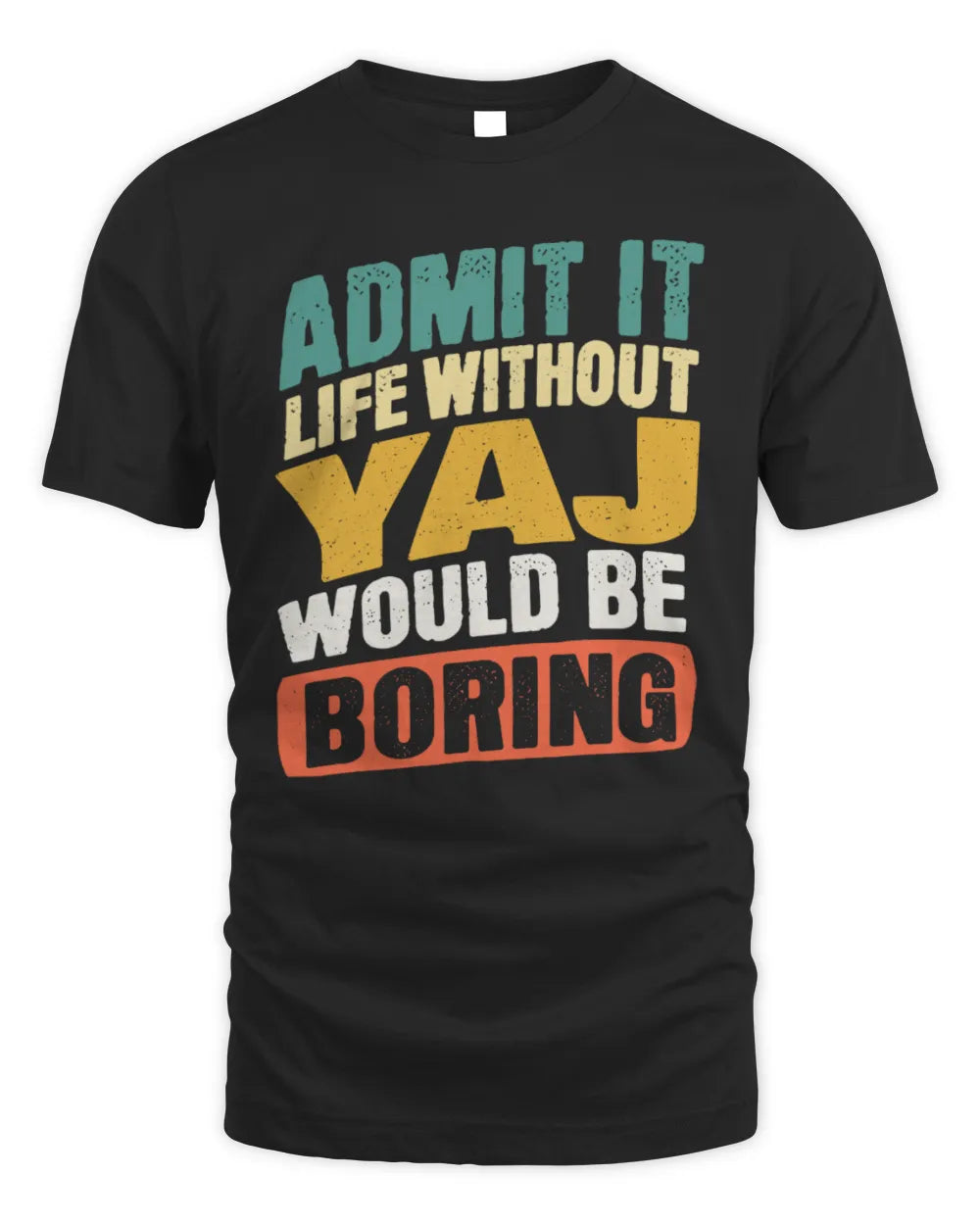 YAJ TP88-K4-229
Personalized Funny Quote Apparel “Life Without NAME Would Be Boring” - Unisex Standard T-Shirt - Black