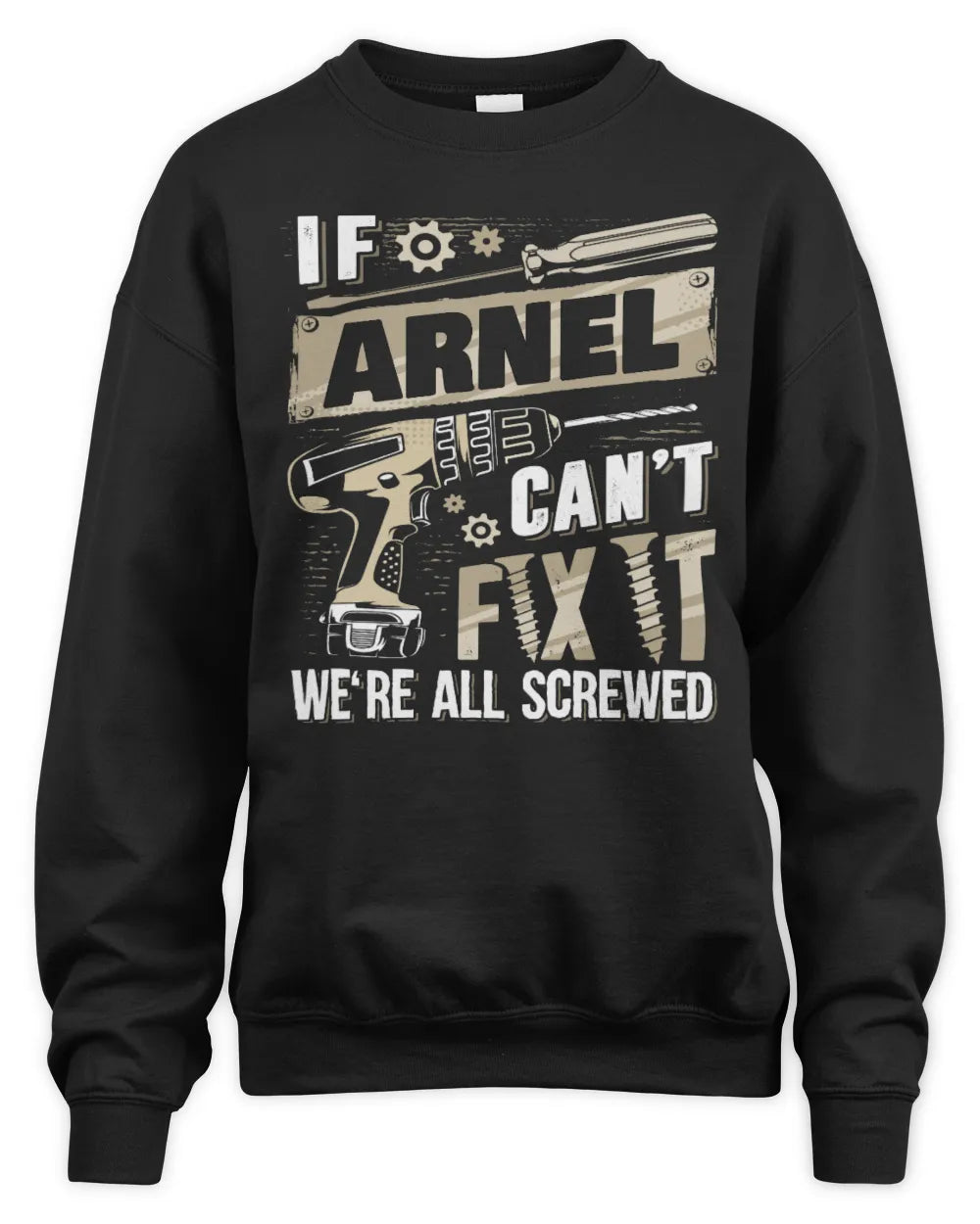 ARNEL TX03 P02 - Personalized Handyman Mechanic Shirt “If NAME Can’t Fix It, We’re All Screwed” - Unisex Sweatshirt - Black