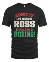 ROSS P5 TH08 Christmas T-Shirt – “Life Without NAME Would Be Boring”