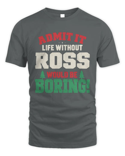 ROSS P5 TH08 Christmas T-Shirt – “Life Without NAME Would Be Boring” - Unisex Standard T-Shirt - Charcoal