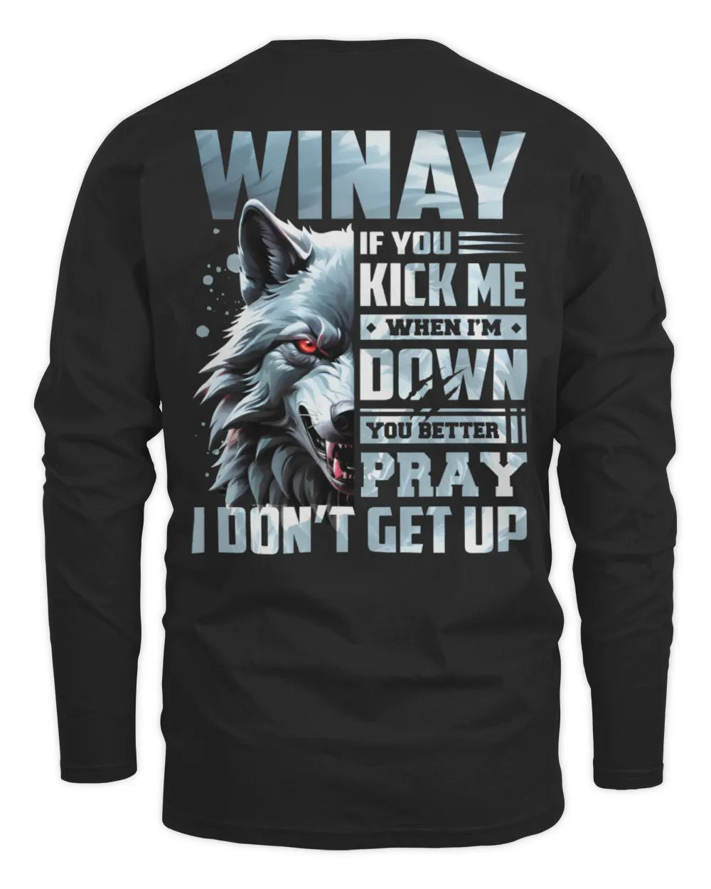 WINAY AP62-K4-666 - Personalized Fierce Wolf Quote Apparel “If You Kick Me When I’m Down, You Better Pray I Don’t Get Up” - Men's Long Sleeved T-Shirt - Black