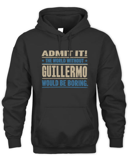 GUILLERMO TP68-K2-968 – Personalized Funny Quote Apparel “The World Without NAME Would Be Boring” - Unisex Hoodie - Black