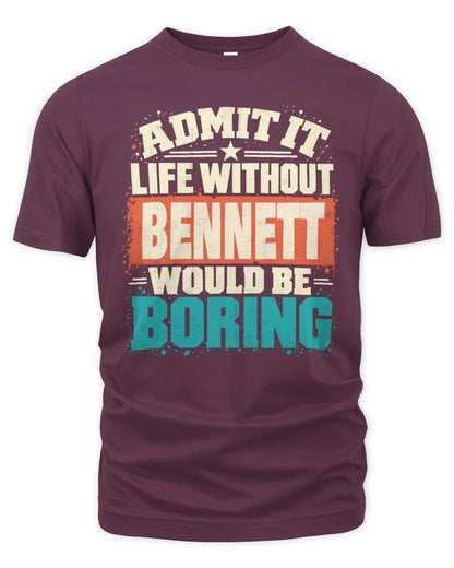BENNETT P02-TH11-226 Personalized Admit It Life Without [Name] Would Be Boring T-Shirt - Custom Name Funny Gift - Unisex Standard T-Shirt - Maroon