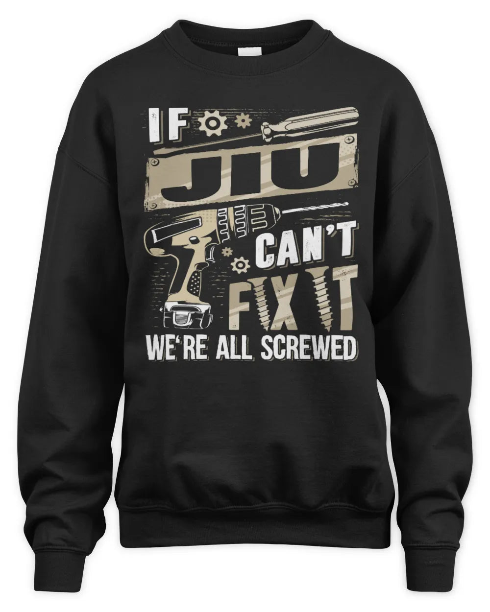 JIU TX03 P02 - Personalized Handyman Mechanic Shirt “If NAME Can’t Fix It, We’re All Screwed” - Unisex Sweatshirt - Black