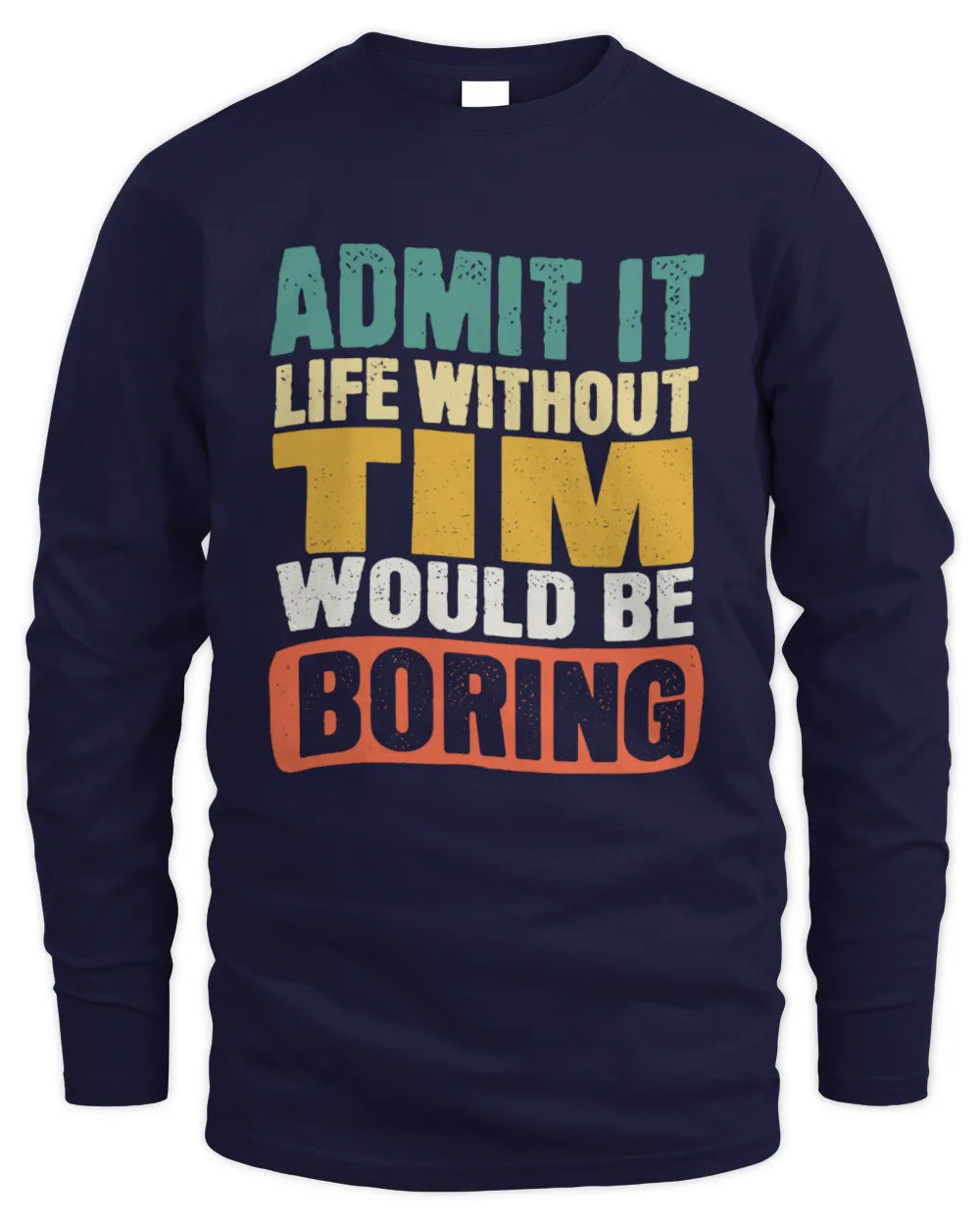 TIM TP86-K3-229 Personalized Funny Quote Apparel “Life Without NAME Would Be Boring” - Men's Long Sleeved T-Shirt - Navy