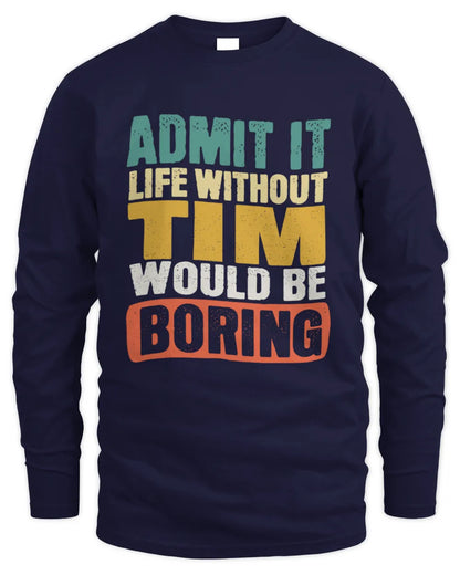 TIM TP86-K3-229 Personalized Funny Quote Apparel “Life Without NAME Would Be Boring” - Men's Long Sleeved T-Shirt - Navy