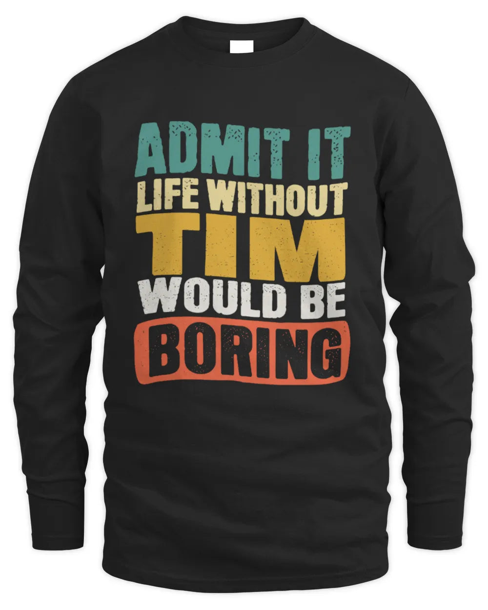 TIM TP86-K3-229 Personalized Funny Quote Apparel “Life Without NAME Would Be Boring” - Men's Long Sleeved T-Shirt - Black