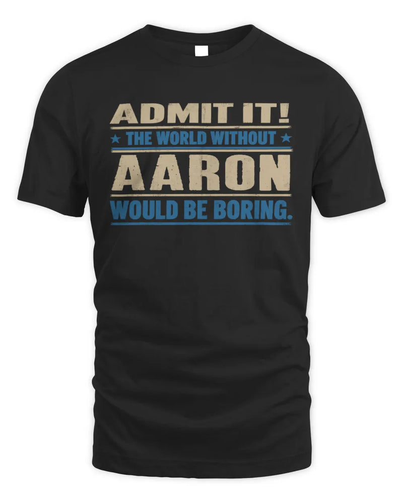 AARON TP68-K2-968 – Personalized Funny Quote Apparel “The World Without NAME Would Be Boring” - Unisex Standard T-Shirt - Black