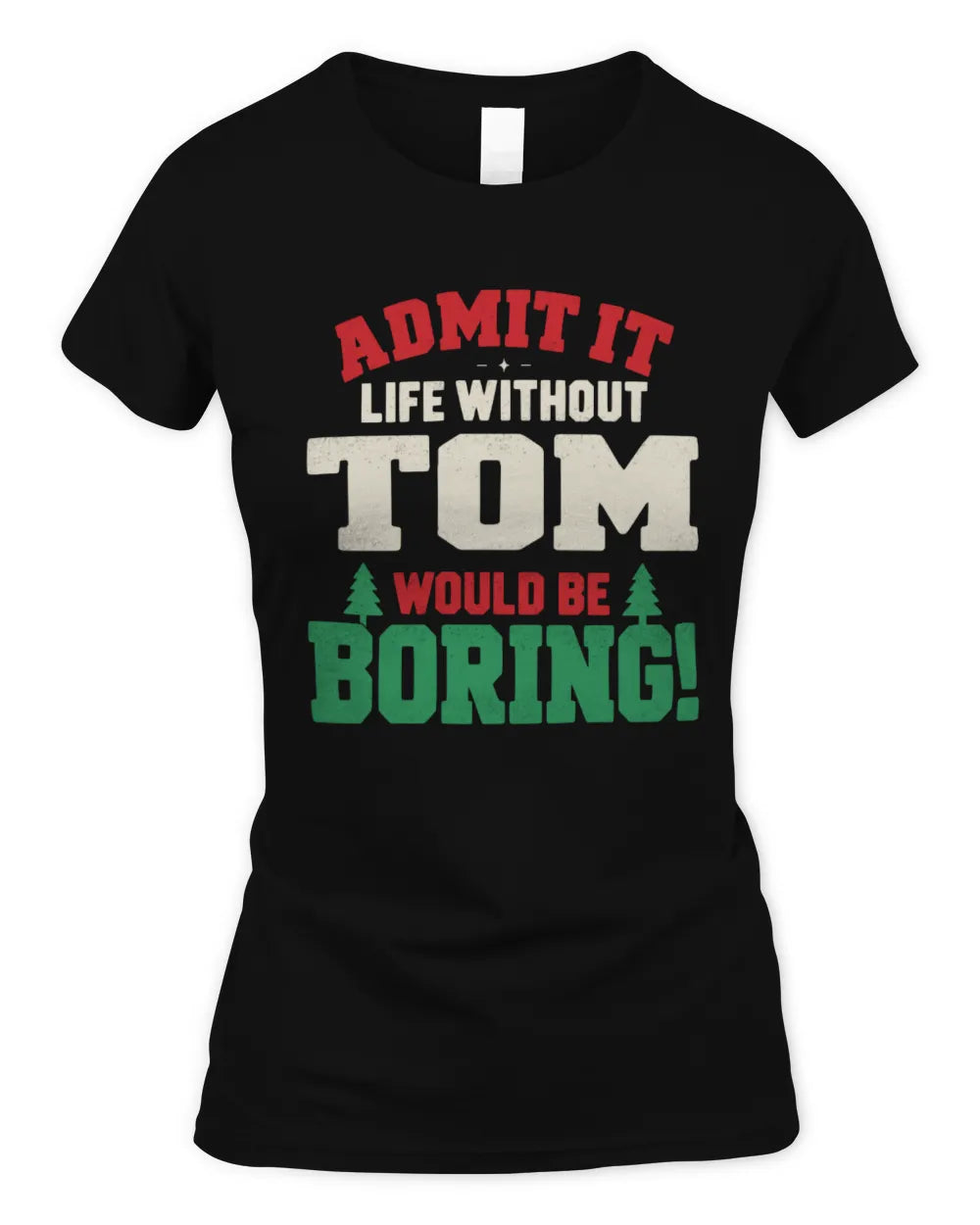 TOM P5 TH08 Christmas T-Shirt – “Life Without NAME Would Be Boring” - Women's Standard T-Shirt - Black