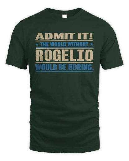ROGELIO TP68-K2-968 – Personalized Funny Quote Apparel “The World Without NAME Would Be Boring” - Unisex Standard T-Shirt - Forest Green